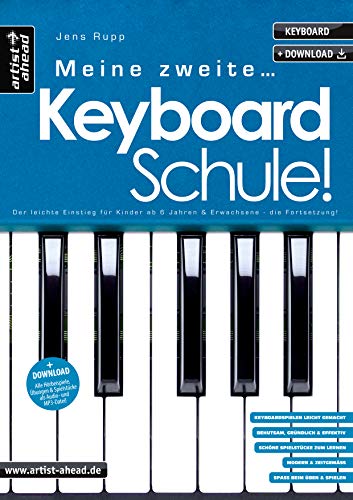 Meine zweite Keyboardschule! Der leichte Einstieg für Kinder ab 6 Jahren & Erwachsene – die Fortsetzung (inkl. Audio-Download). Keyboard lernen für ... Erwachsene - die Fortsetzung (inkl. Download) von Artist Ahead Musikverlag